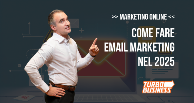 COME FARE EMAIL MARKETING 2025 TURBO BUSINESS Esperto spiega strategie di email marketing per il 2025 con grafica di buste e testo Turbo Business.